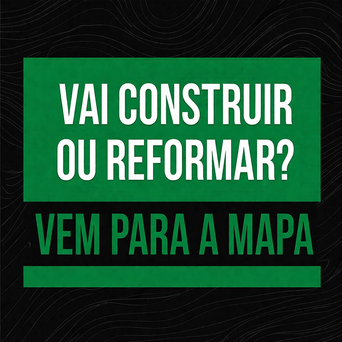 Vai construir ou reformar? Vem para a Mapa