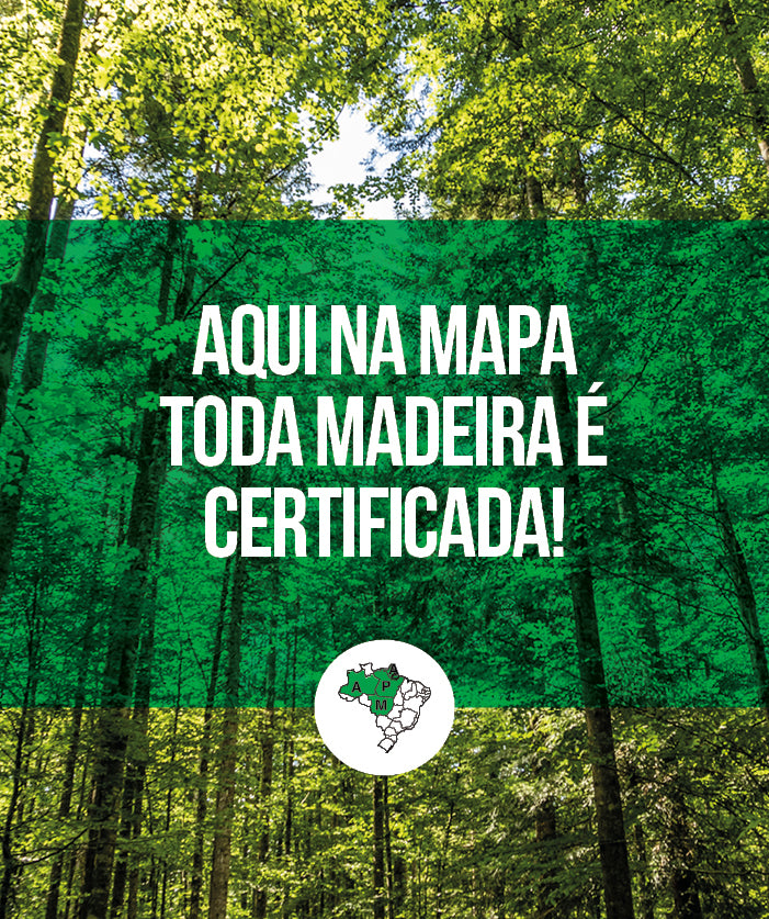 Aqui na Mapa toda madeira é certificada